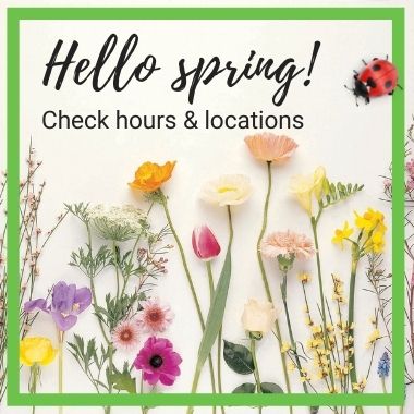 hello spring! check hours & locations