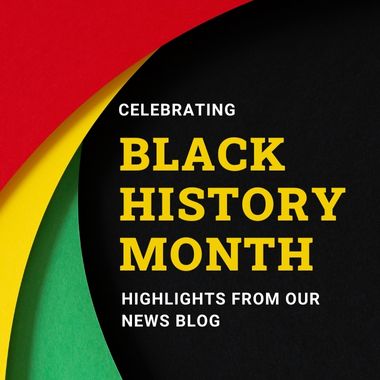 Celebrating Black History Month - highlights from our news blog