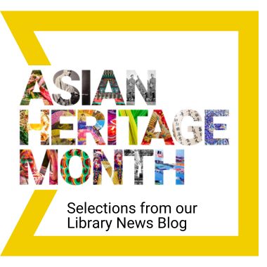 Asian History Month: Selections from our Library News Blog