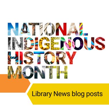 National Indigenous History Month : Library News blog posts